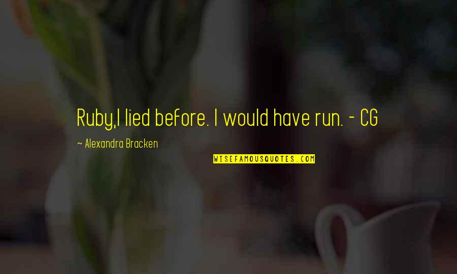 Cleaning Your House Quotes By Alexandra Bracken: Ruby,I lied before. I would have run. -