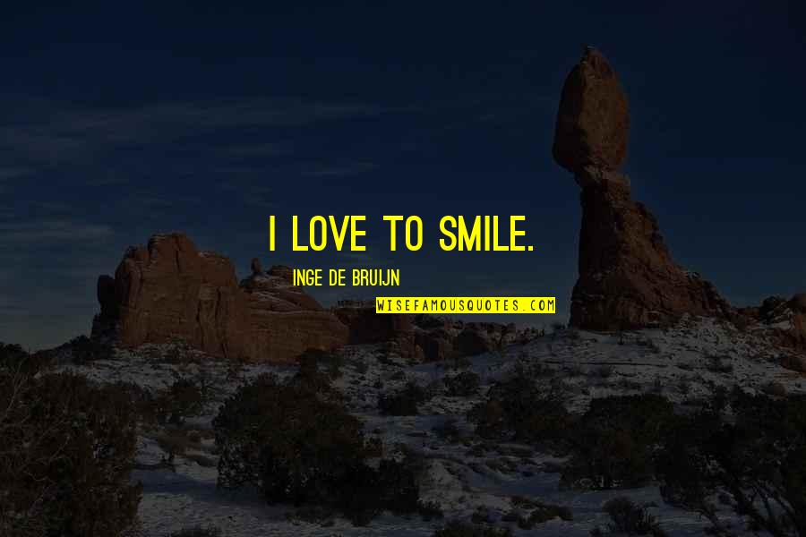 Cleanlines Quotes By Inge De Bruijn: I love to smile.