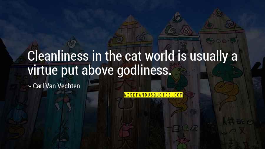Cleanliness And Godliness Quotes By Carl Van Vechten: Cleanliness in the cat world is usually a