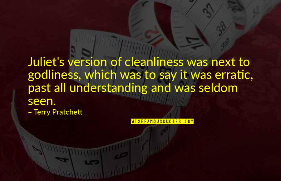 Cleanliness And Godliness Quotes By Terry Pratchett: Juliet's version of cleanliness was next to godliness,