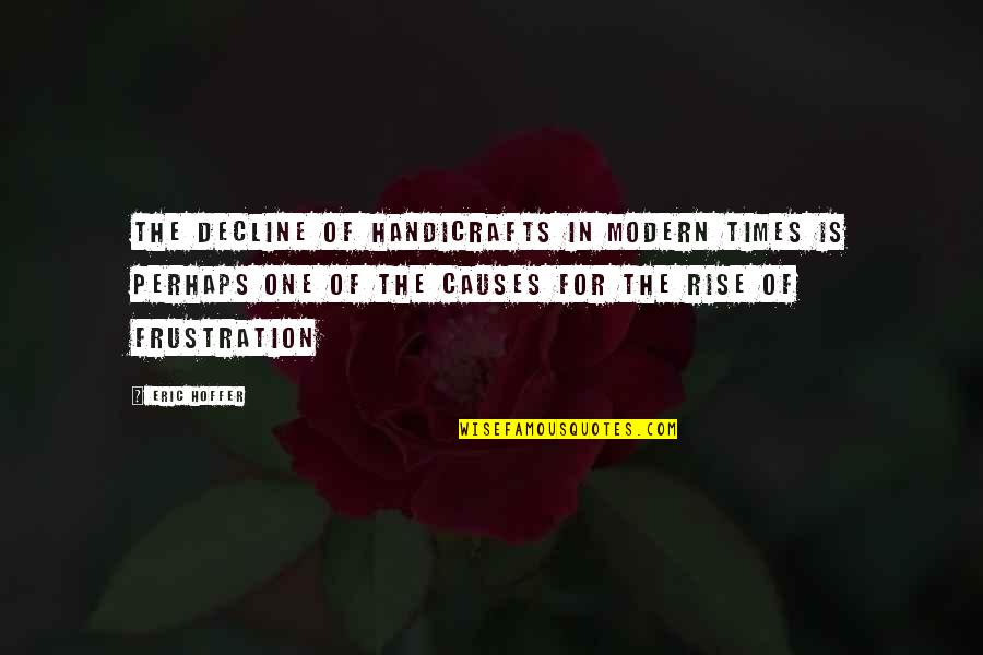 Cleanliness And Health Quotes By Eric Hoffer: The decline of handicrafts in modern times is Cleanliness And Health Quotes By Eric Hoffer: The decline of handicrafts in modern times is
