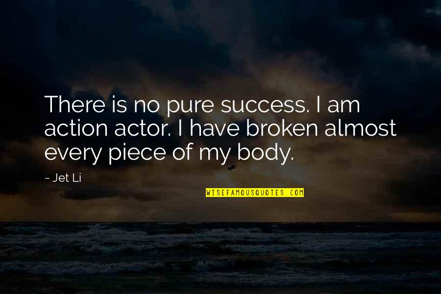 Cleanliness And Health Quotes By Jet Li: There is no pure success. I am action