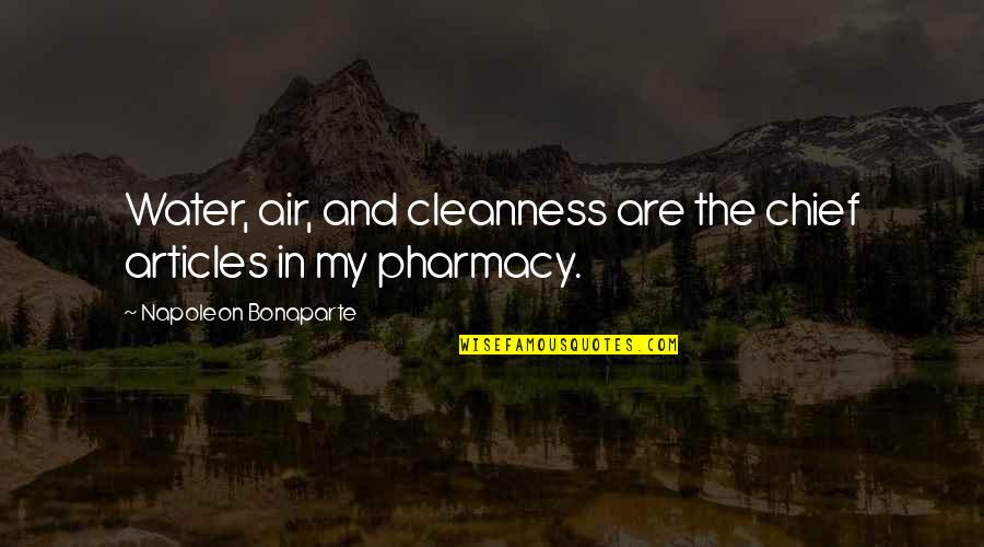 Cleanliness And Health Quotes By Napoleon Bonaparte: Water, air, and cleanness are the chief articles