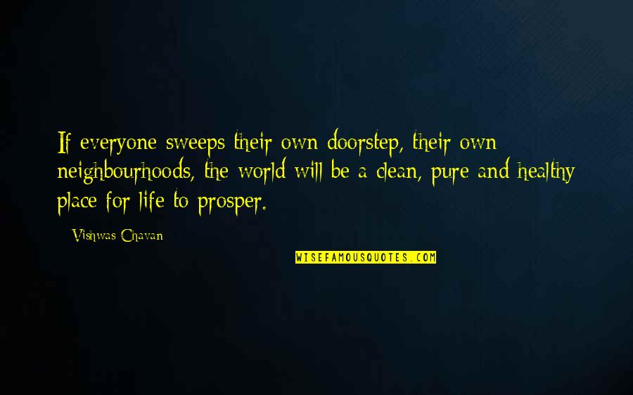 Cleanliness And Health Quotes By Vishwas Chavan: If everyone sweeps their own doorstep, their own Cleanliness And Health Quotes By Vishwas Chavan: If everyone sweeps their own doorstep, their own