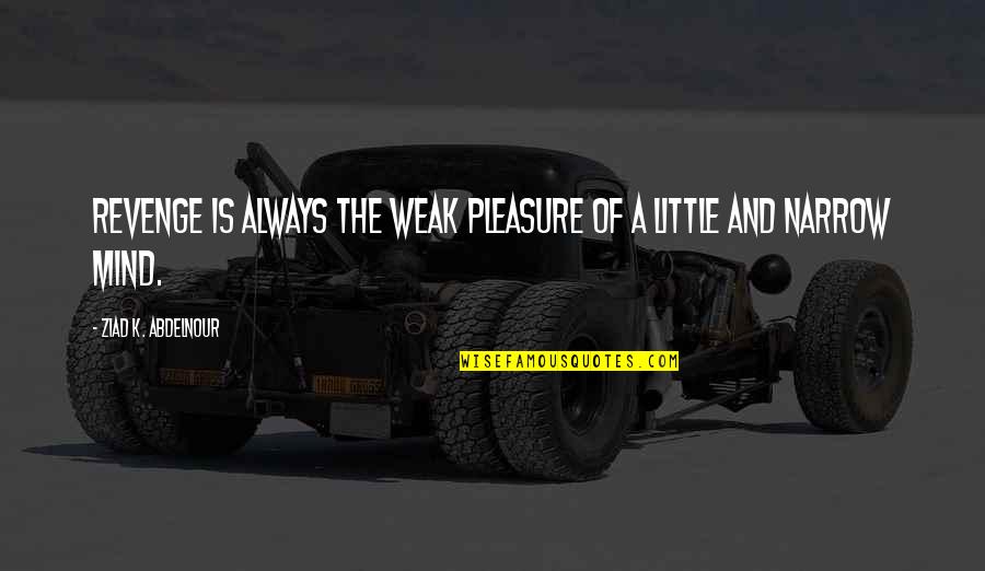 Cleanliness And Health Quotes By Ziad K. Abdelnour: Revenge is always the weak pleasure of a Cleanliness And Health Quotes By Ziad K. Abdelnour: Revenge is always the weak pleasure of a