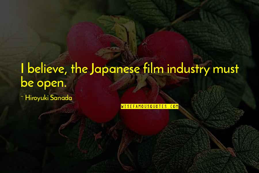 Cleanliness By Gandhi Quotes By Hiroyuki Sanada: I believe, the Japanese film industry must be