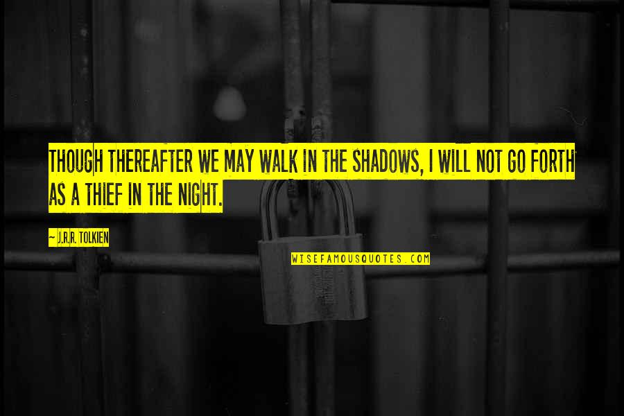 Cleanliness In Office Quotes By J.R.R. Tolkien: Though thereafter we may walk in the shadows,