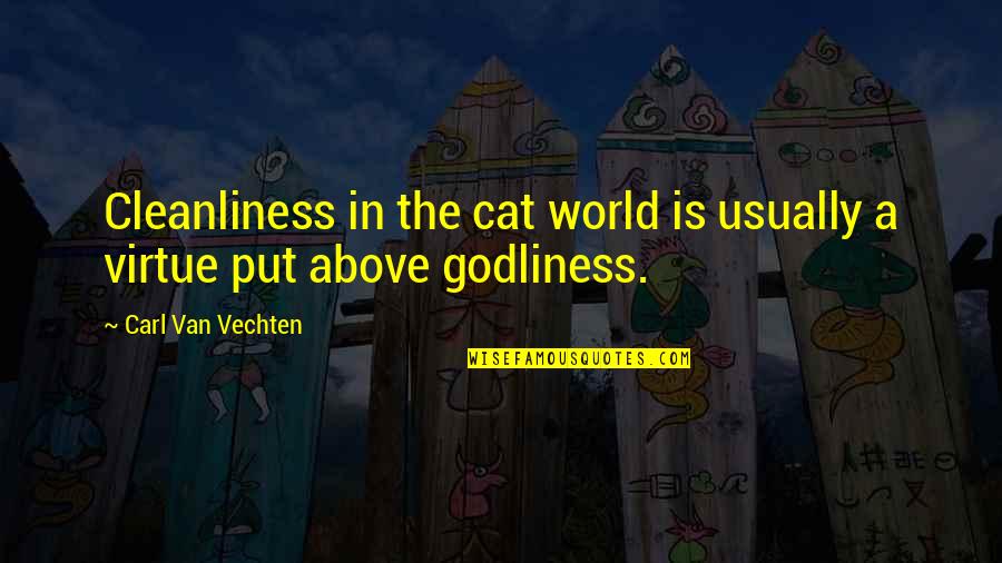 Cleanliness Is Godliness Quotes By Carl Van Vechten: Cleanliness in the cat world is usually a