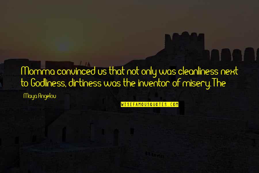 Cleanliness Is Godliness Quotes By Maya Angelou: Momma convinced us that not only was cleanliness