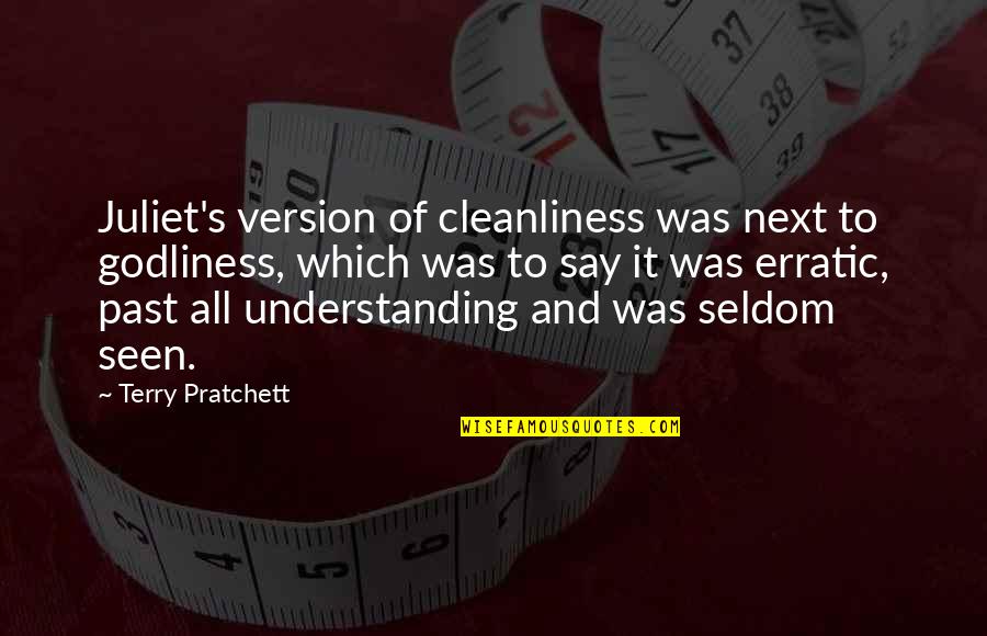 Cleanliness Is Godliness Quotes By Terry Pratchett: Juliet's version of cleanliness was next to godliness,