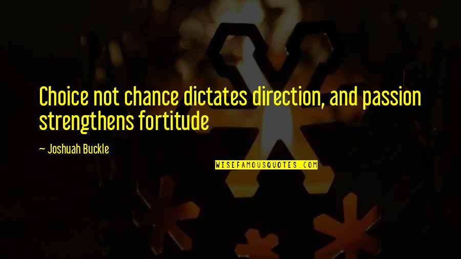 Cleanliness Of Surroundings Quotes By Joshuah Buckle: Choice not chance dictates direction, and passion strengthens