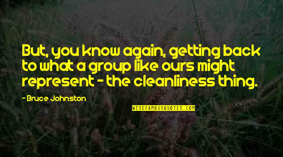 Cleanliness Quotes By Bruce Johnston: But, you know again, getting back to what