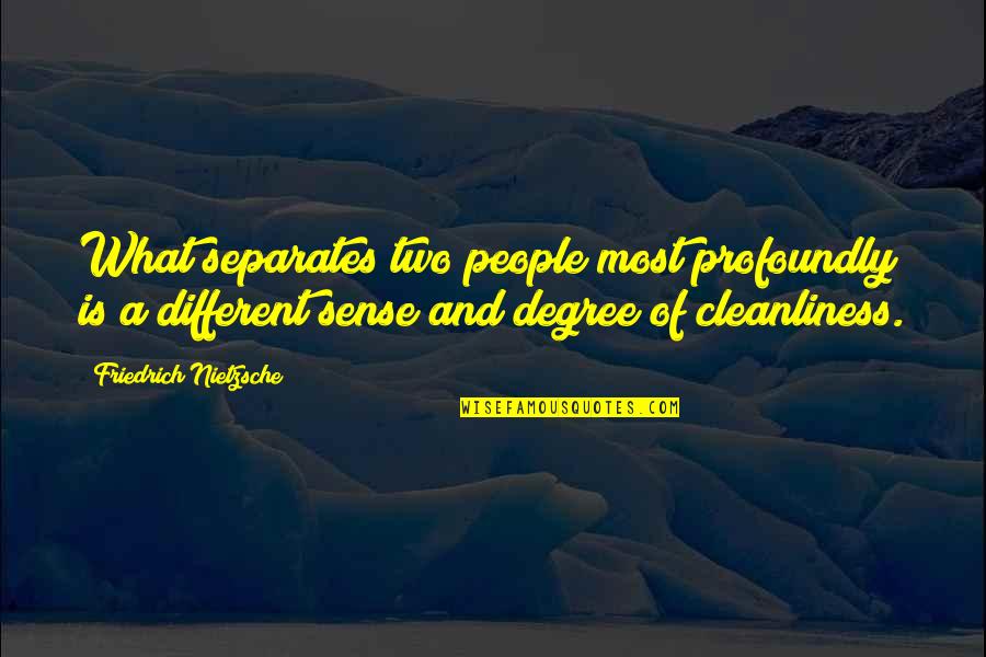 Cleanliness Quotes By Friedrich Nietzsche: What separates two people most profoundly is a