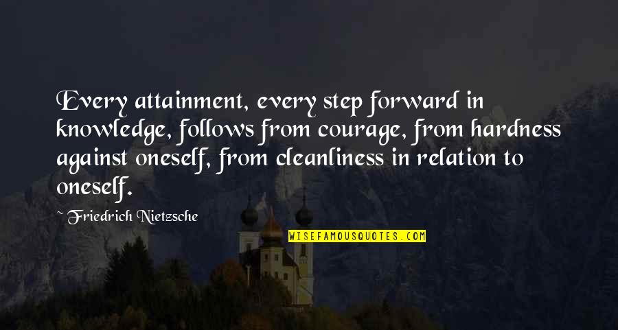 Cleanliness Quotes By Friedrich Nietzsche: Every attainment, every step forward in knowledge, follows