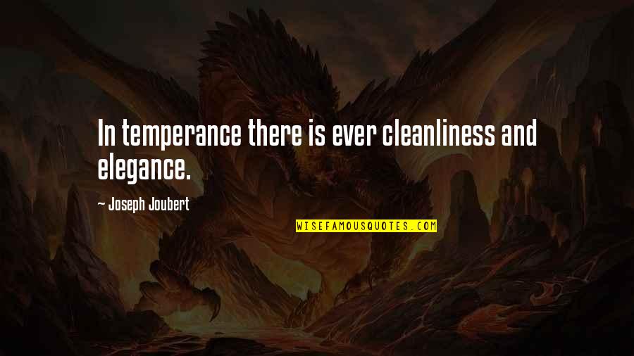 Cleanliness Quotes By Joseph Joubert: In temperance there is ever cleanliness and elegance.