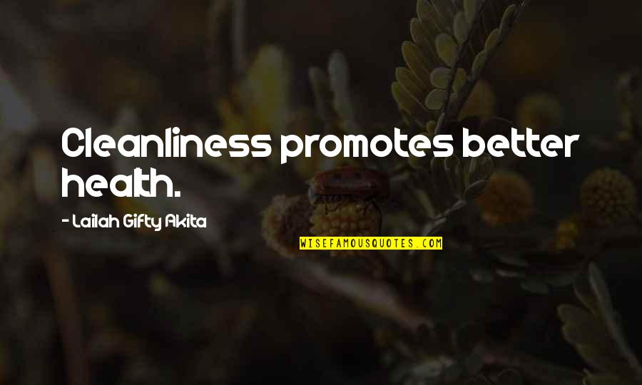 Cleanliness Quotes By Lailah Gifty Akita: Cleanliness promotes better health.