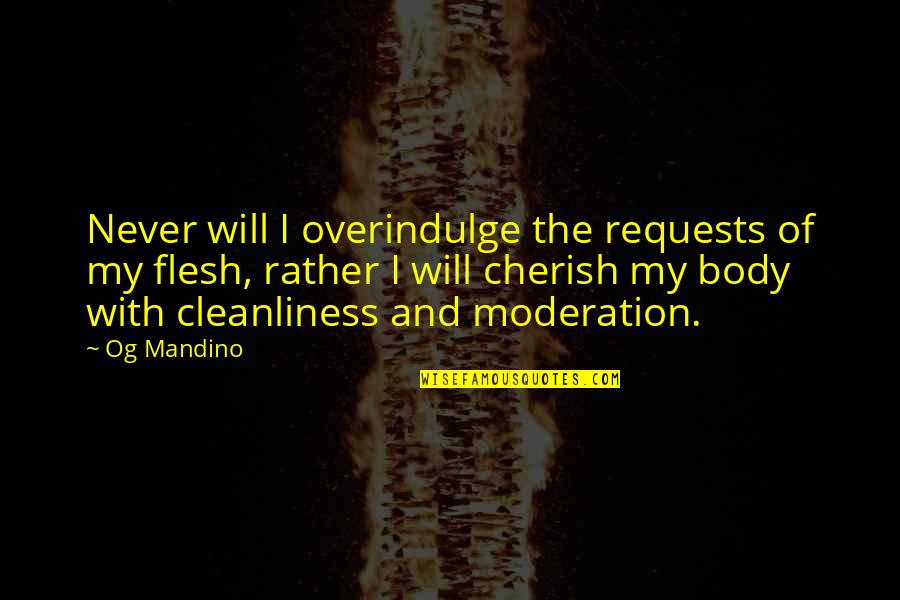 Cleanliness Quotes By Og Mandino: Never will I overindulge the requests of my