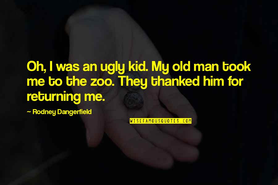 Cleanliness Short Quotes By Rodney Dangerfield: Oh, I was an ugly kid. My old