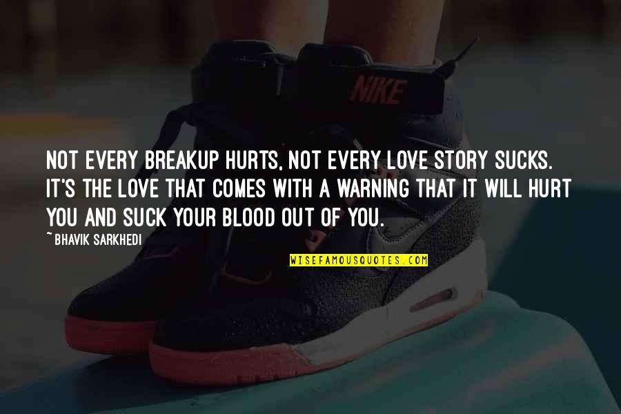 Cleanly Pros Quotes By Bhavik Sarkhedi: Not every breakup hurts, not every love story