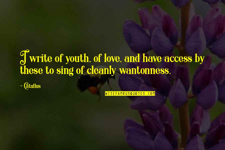Cleanly Quotes By Catullus: I write of youth, of love, and have