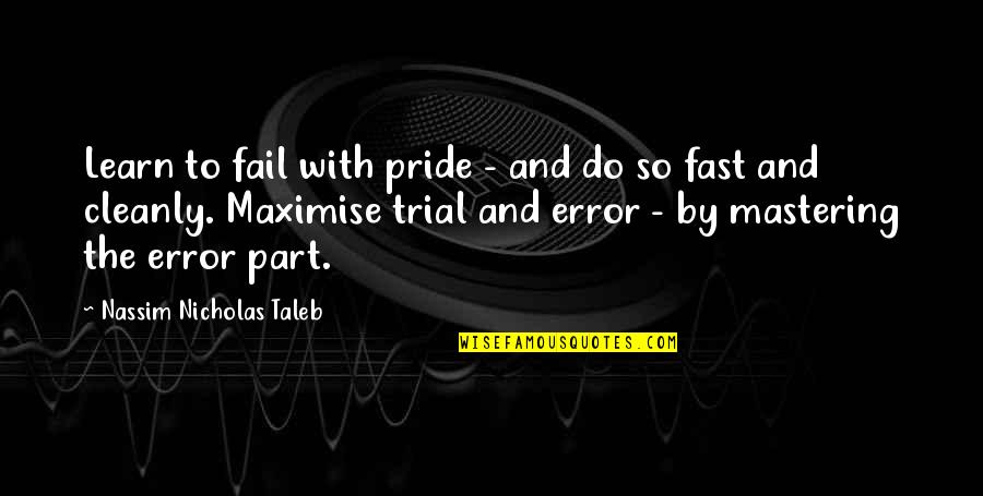 Cleanly Quotes By Nassim Nicholas Taleb: Learn to fail with pride - and do