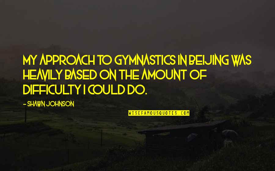 Cleanly Upholstery Quotes By Shawn Johnson: My approach to gymnastics in Beijing was heavily