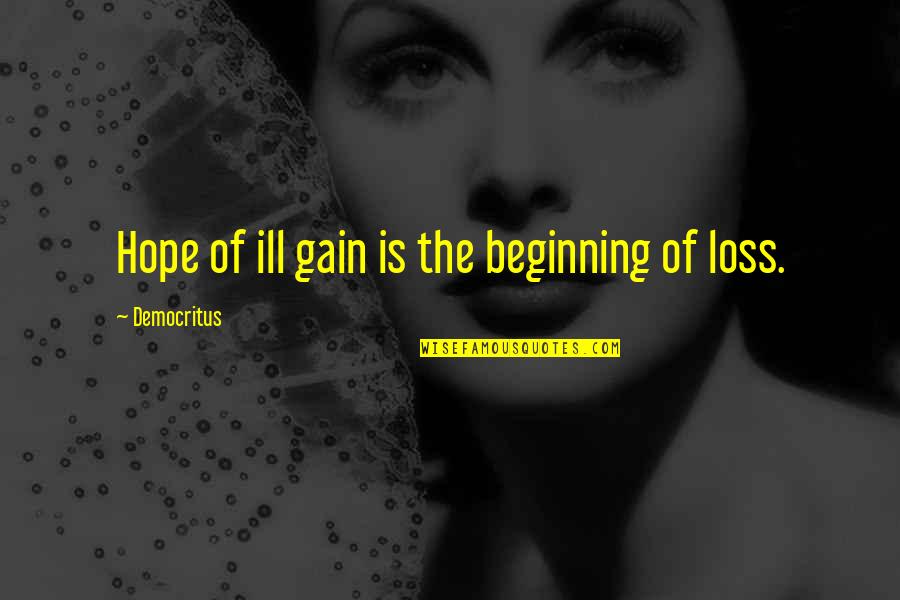 Cleanse My Soul Quotes By Democritus: Hope of ill gain is the beginning of