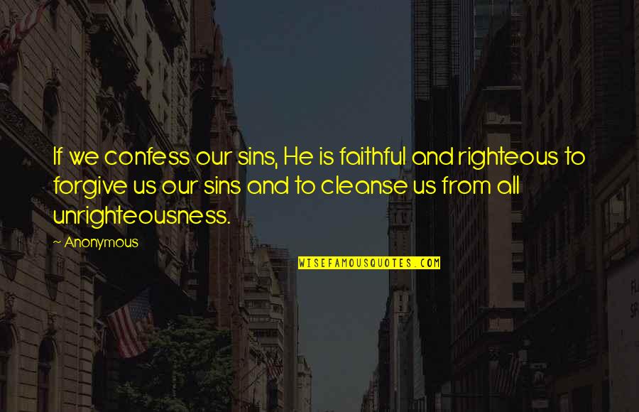 Cleanse Quotes By Anonymous: If we confess our sins, He is faithful