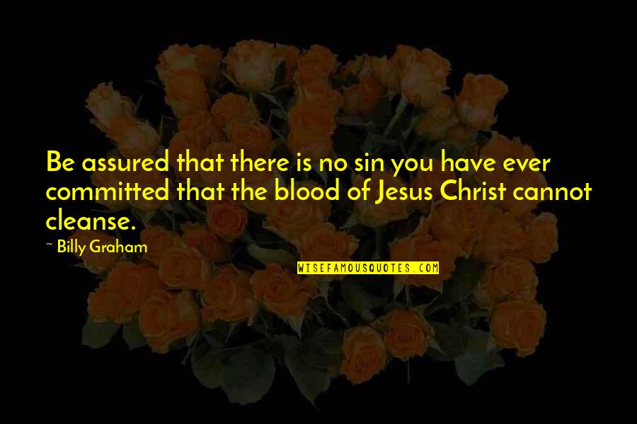 Cleanse Quotes By Billy Graham: Be assured that there is no sin you