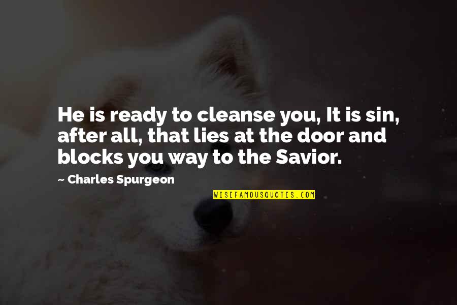 Cleanse Quotes By Charles Spurgeon: He is ready to cleanse you, It is