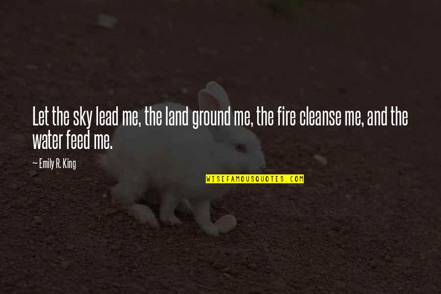 Cleanse Quotes By Emily R. King: Let the sky lead me, the land ground