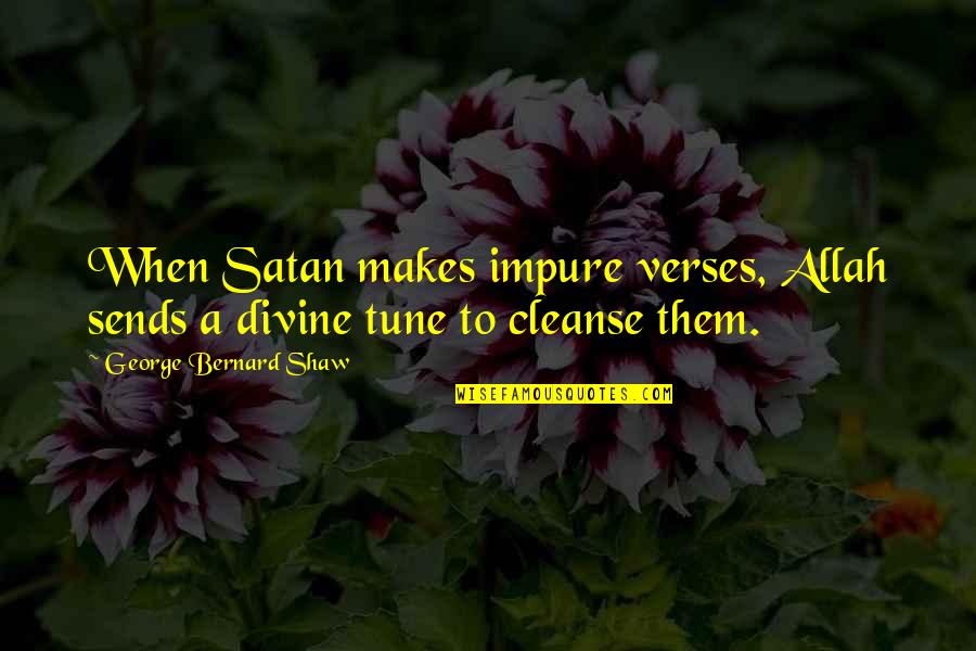 Cleanse Quotes By George Bernard Shaw: When Satan makes impure verses, Allah sends a