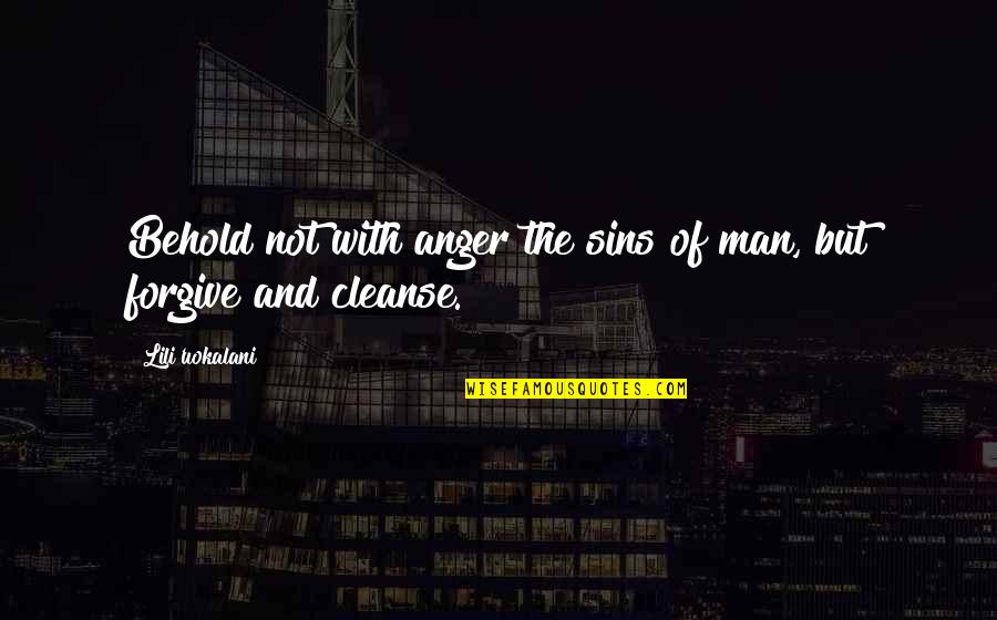 Cleanse Quotes By Lili'uokalani: Behold not with anger the sins of man,