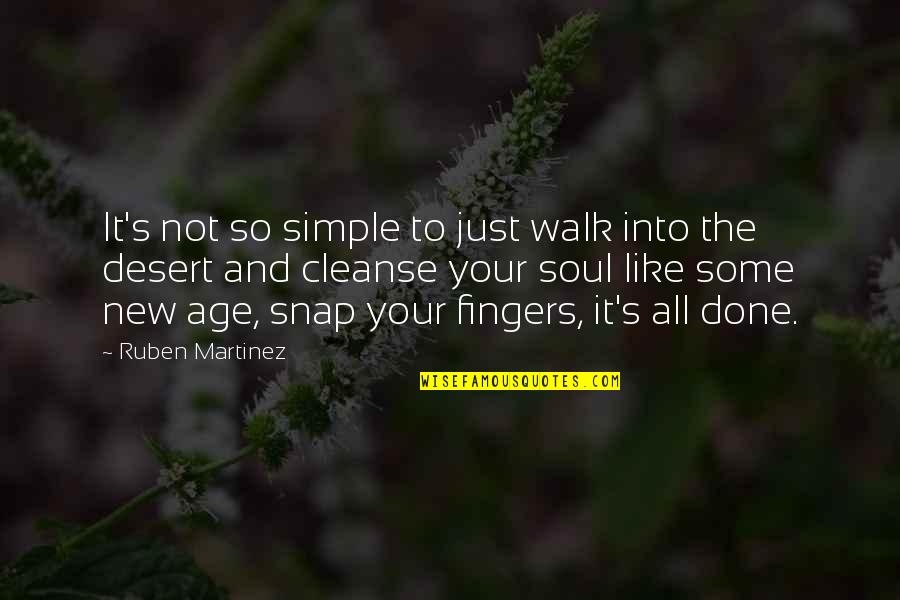 Cleanse Quotes By Ruben Martinez: It's not so simple to just walk into
