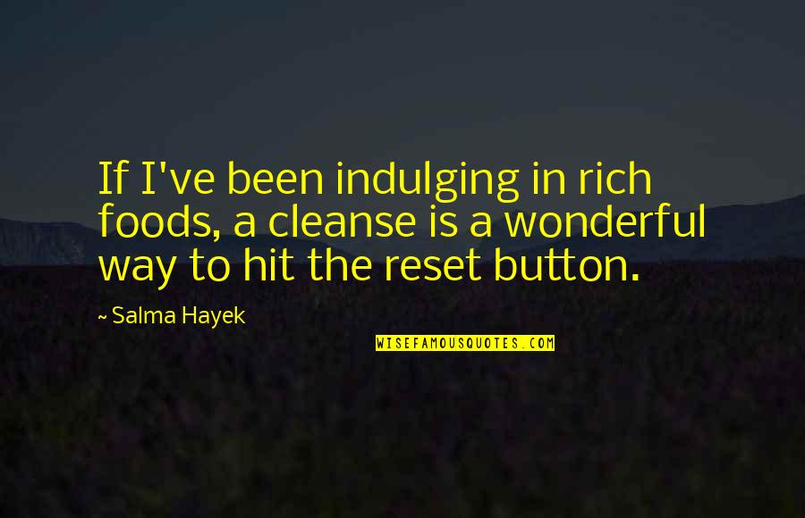 Cleanse Quotes By Salma Hayek: If I've been indulging in rich foods, a