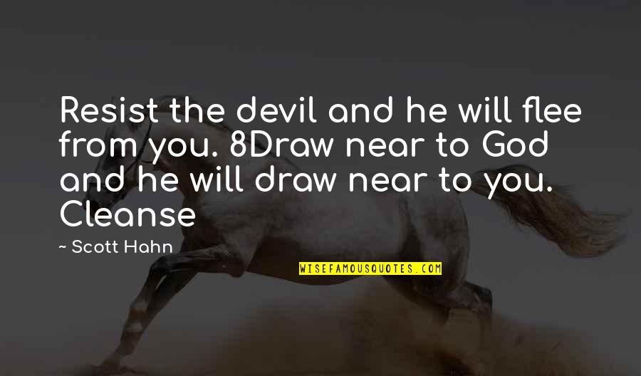 Cleanse Quotes By Scott Hahn: Resist the devil and he will flee from
