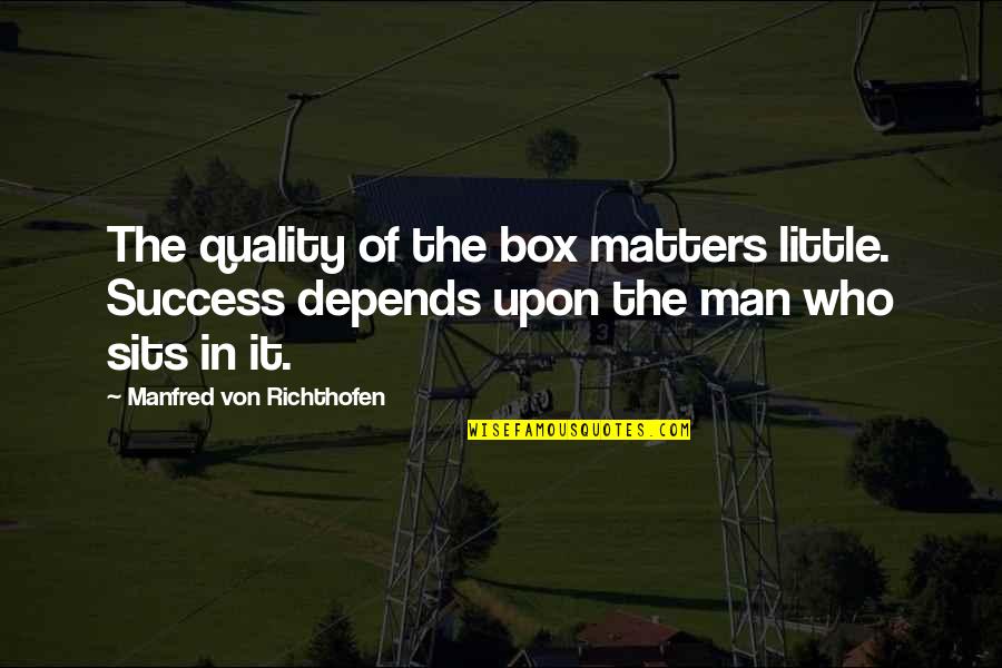 Cleanse The Soul Quotes By Manfred Von Richthofen: The quality of the box matters little. Success