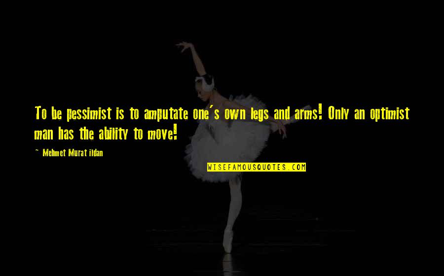 Cleanse The Soul Quotes By Mehmet Murat Ildan: To be pessimist is to amputate one's own