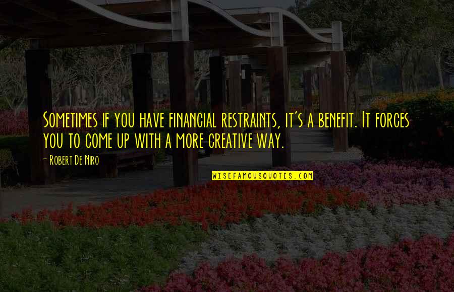 Cleanse The Soul Quotes By Robert De Niro: Sometimes if you have financial restraints, it's a
