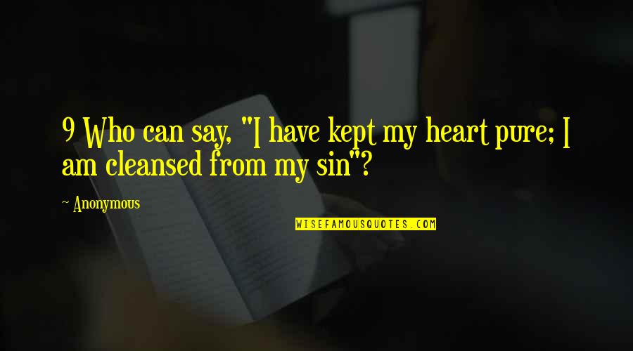 Cleansed Quotes By Anonymous: 9 Who can say, "I have kept my
