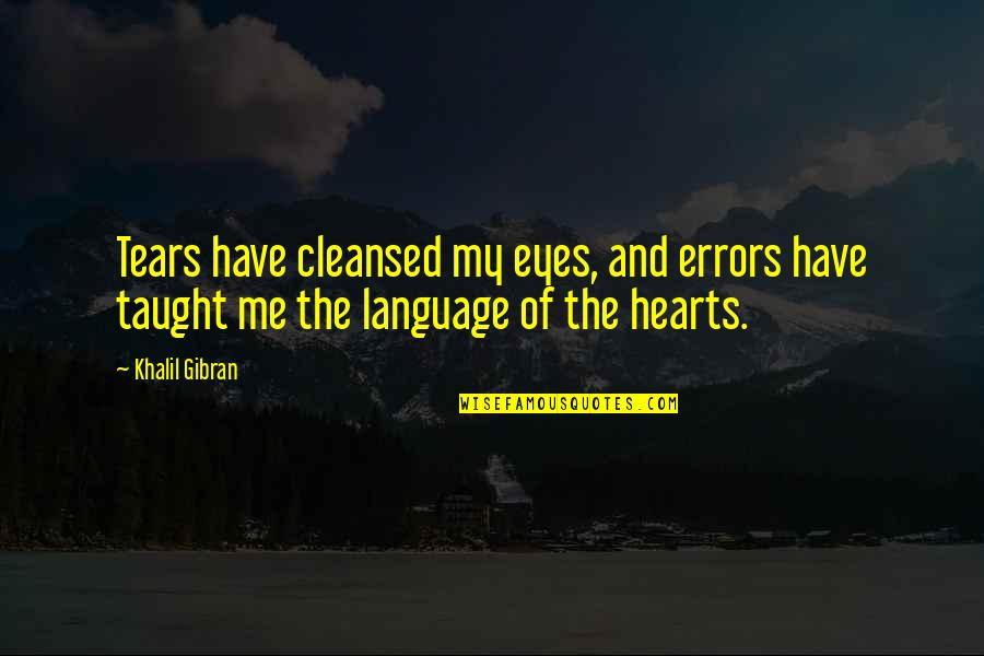 Cleansed Quotes By Khalil Gibran: Tears have cleansed my eyes, and errors have