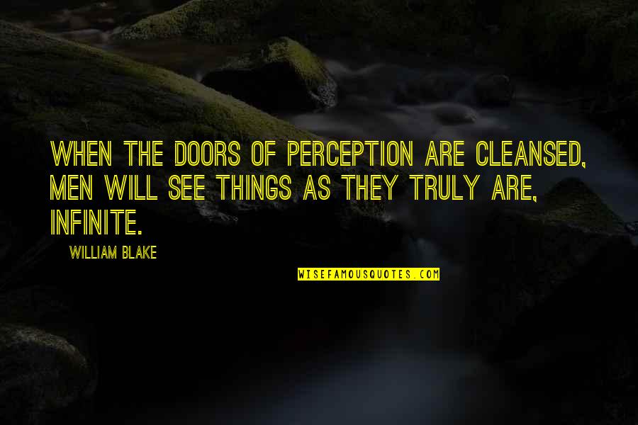 Cleansed Quotes By William Blake: When the doors of perception are cleansed, men