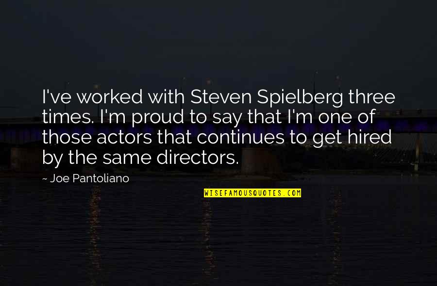 Cleansers Quotes By Joe Pantoliano: I've worked with Steven Spielberg three times. I'm