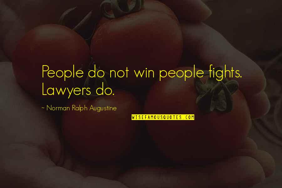Cleansers Quotes By Norman Ralph Augustine: People do not win people fights. Lawyers do.