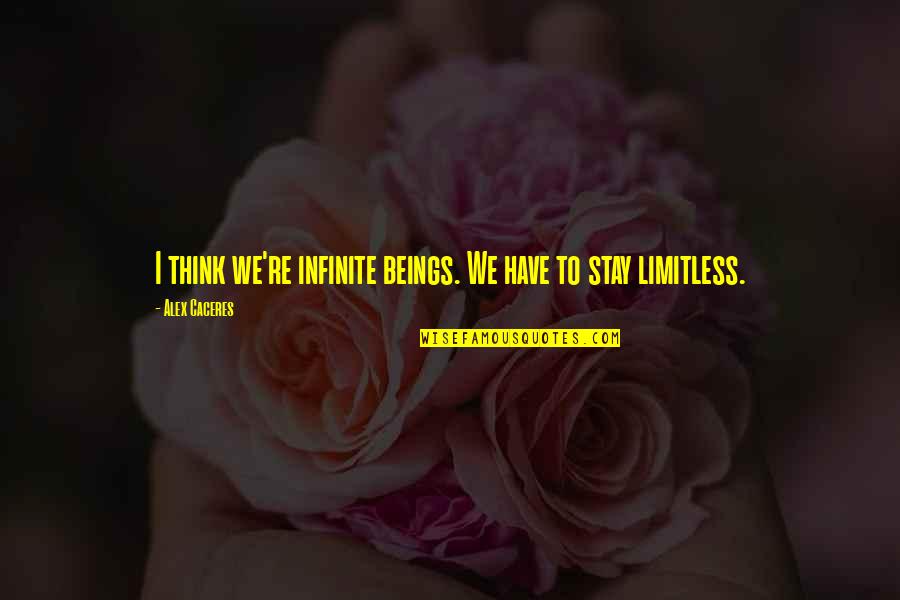 Cleansers With Benzoyl Quotes By Alex Caceres: I think we're infinite beings. We have to