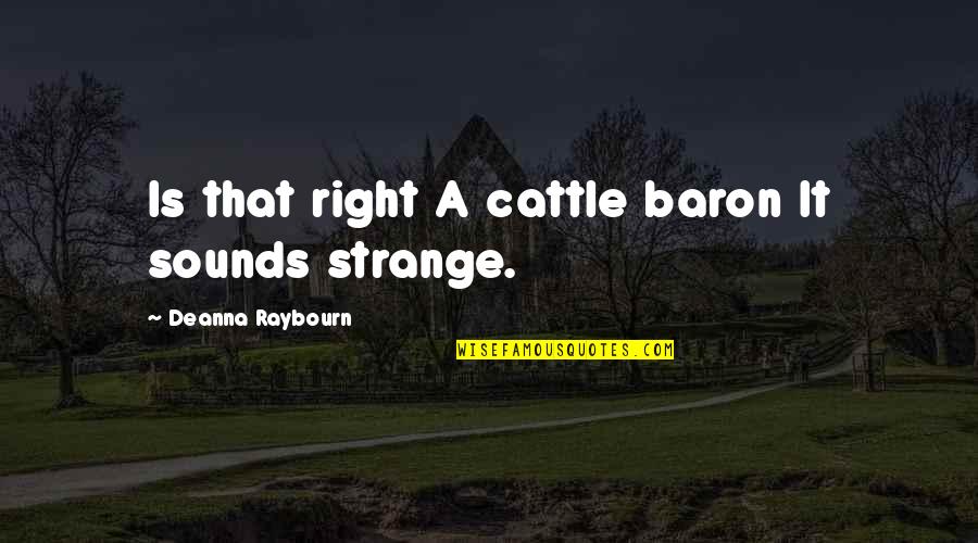 Cleansers With Benzoyl Quotes By Deanna Raybourn: Is that right A cattle baron It sounds Cleansers With Benzoyl Quotes By Deanna Raybourn: Is that right A cattle baron It sounds