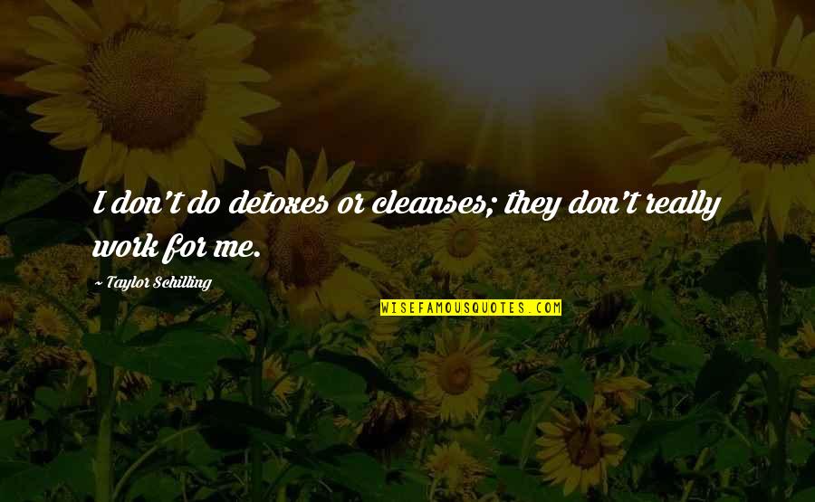 Cleanses And Detoxes Quotes By Taylor Schilling: I don't do detoxes or cleanses; they don't