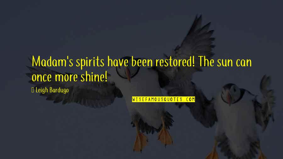 Cleanses At Home Quotes By Leigh Bardugo: Madam's spirits have been restored! The sun can