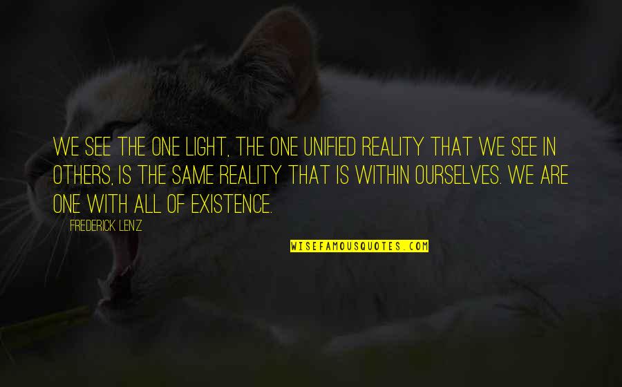 Cleanseth Quotes By Frederick Lenz: We see the one light, the one unified Cleanseth Quotes By Frederick Lenz: We see the one light, the one unified