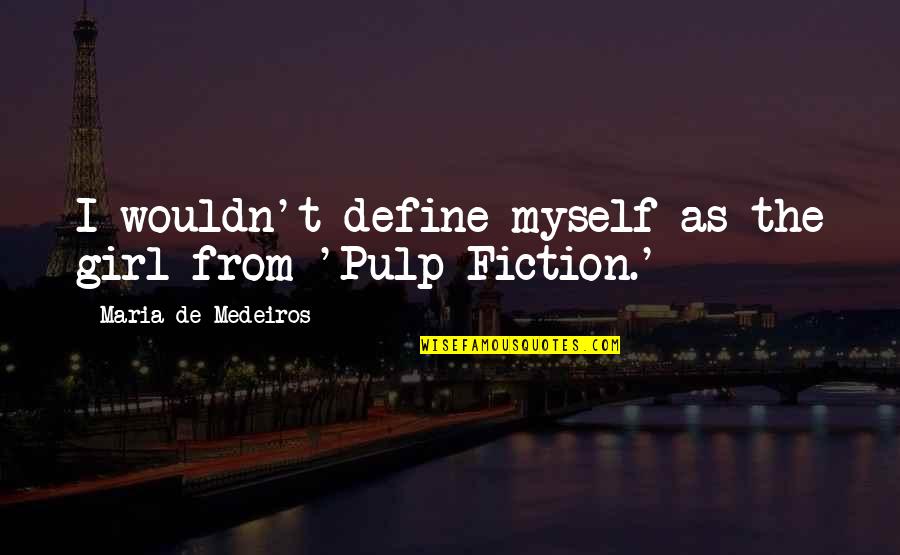 Cleanseth Quotes By Maria De Medeiros: I wouldn't define myself as the girl from Cleanseth Quotes By Maria De Medeiros: I wouldn't define myself as the girl from